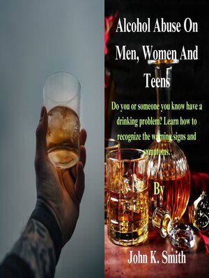 cover image of Alcohol Abuse  On Men,  Women and Teens.